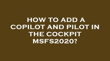 How to add a copilot and pilot in the cockpit msfs2020?