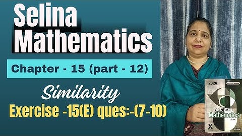 Ch -15  (Similarity) Exercise -15( E)  Questions :-(7-10)  class #10th icse # Selina math #2025-26#