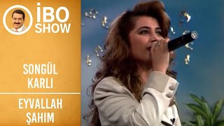 Songül Karlı - Eyvallah Şahım | İbo Show Resimi