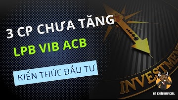 CÒN 3 CP BANK CHƯA TĂNG LPB VIB ACB