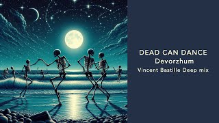 Dead Can Dance - Devorzhum (Vincent Bastille Deep Remix) FREE DOWNLOAD