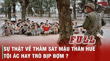 TRẬN MẬU THÂN HUẾ 1968 (FULL) VÀ SỰ THẬT VỀ CUỘC THẢM SÁT ĐẦY TRANH CÃI