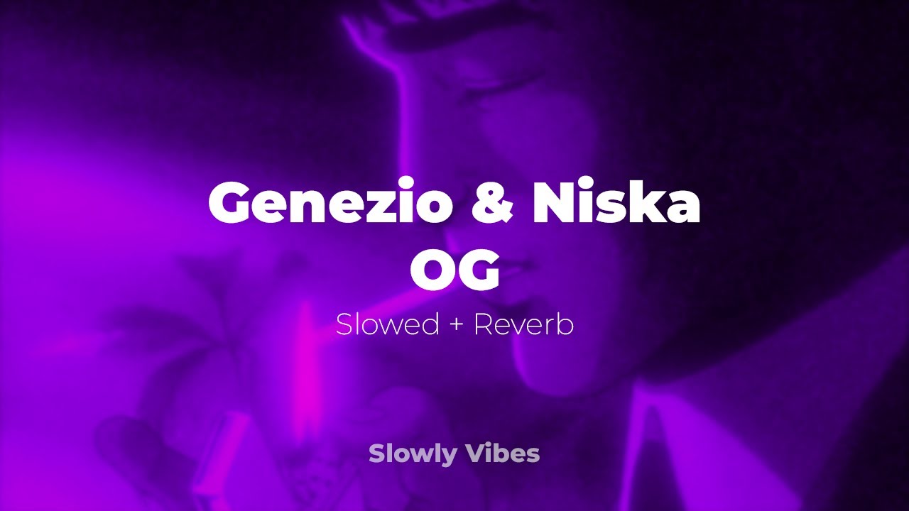 Genezio & Niska - OG (𝙨𝙡𝙤𝙬𝙚𝙙 + 𝙧𝙚𝙫𝙚𝙧𝙗)