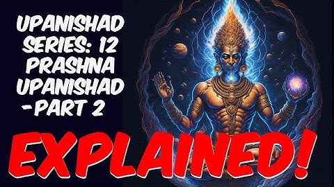 Upanishad series 12: Prashna Upanishad (Part 2)