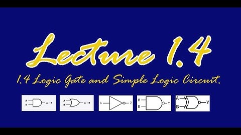 Logic Gate and Simple Logic Circuit:: Lecture 1.4