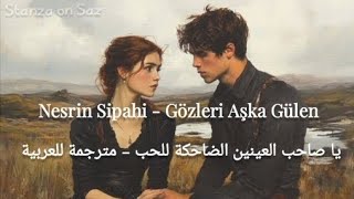 Nesrin Sipahi - Gözleri Aşka Gülen - Arapça Çeviri - مترجمة للعربية