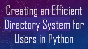 Creating an Efficient Directory System for Users in Python