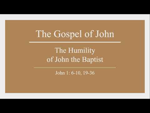 The Humility of John the Baptist- The Gospel of John Part 3