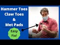 Hammer Toes, Claw Toes and Met Pads- Easy Fix!
