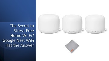 The Secret to Stress-Free Home Wi-Fi? Google Nest WiFi Has the Answer