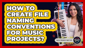 How To Create File Naming Conventions For Music Projects?