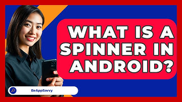 What Is A Spinner In Android? - Be App Savvy