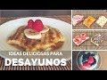 IDEAS DELICIOSAS PARA LOS DESAYUNOS