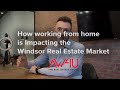 Why working from home is impacting the windsor real estate market