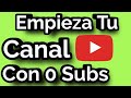 Cómo Empezar/Abrir Un Canal De Youtube Y Crecer Con 0 Subs