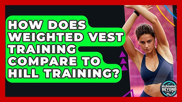 How Does Weighted Vest Training Compare To Hill Training? - Running Beyond Limits