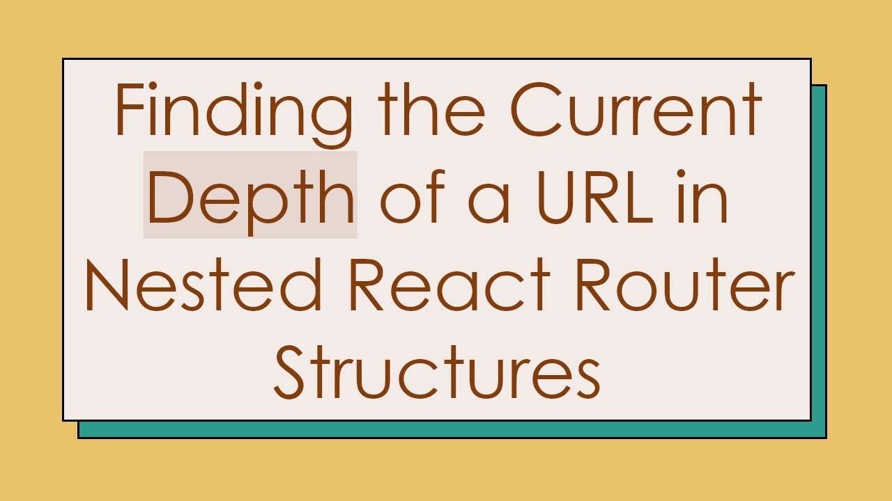 Finding the Current Depth of a URL in Nested React Router Structures ...
