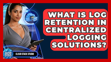What Is Log Retention In Centralized Logging Solutions? - Cloud Stack Studio