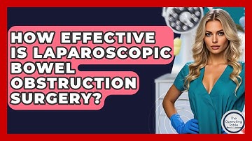 How Effective Is Laparoscopic Bowel Obstruction Surgery? - The Operating Table