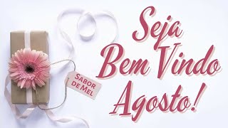 Bem vindo Agosto !!!!  Seja bem vindo agosto, Bem vindo agosto, Mensagem  do dia