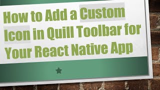 How to Add a Custom Icon in Quill Toolbar for Your React Native App