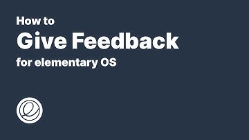 Guide: How to Give Feedback for elementary OS