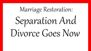 Marriage Restoration: Separation And Divorce Goes Now