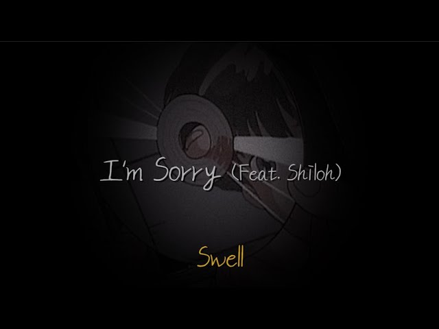 난 항상 너를 봐, 몰래 / Swell - I'm Sorry (Feat. Shiloh) [가사/해석/한글 번역/자막] lyrics class=