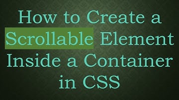How to Create a Scrollable Element Inside a Container in CSS
