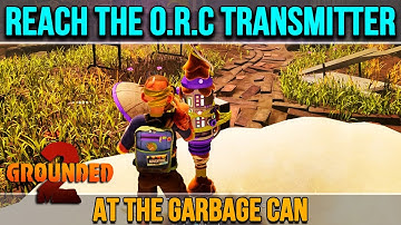 Reach the O.R.C. Transmitter at the Garbage Can Grounded 2
