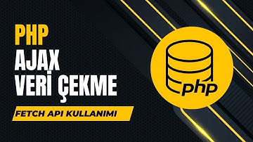 PHP ve Fetch API Ajax ile JSON Veri Çekme ve Kullanma