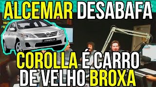 Alcemar desabafa: Corolla é carro de velho broxa