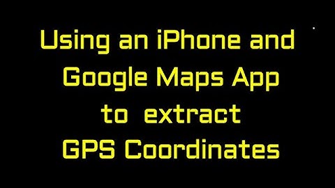Extract GPS Coordinates Using an iPhone and Google Maps App