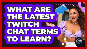 What Are The Latest Twitch Chat Terms To Learn? - SlangXplained