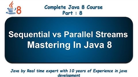 Sequential vs Parallel Streams in Java 8