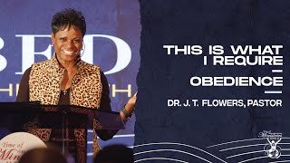 This Is What I Require – Obedience (Part 4) | Dr. J. T. Flowers, Pastor