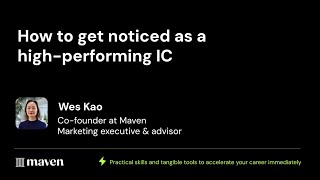 Wes Kao: How to get noticed as a high-performing IC | Maven Lightning Lesson