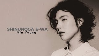 MIN YOONGI || Shinunoga E-Wa || FMV