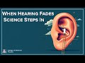 When Hearing Fades, Science Steps In