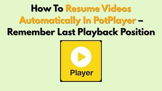 How To Resume Videos Automatically In Potplayer Remember Last Playback Position