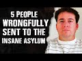 5 People Wrongfully Sent The  Insane Asylum