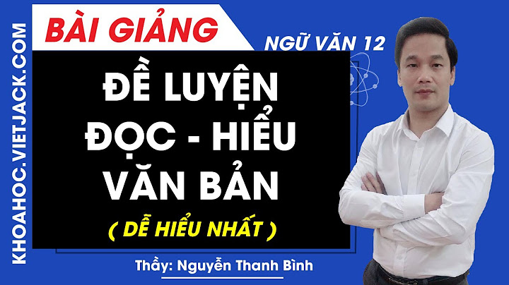 Bài tập đọc hiểu văn bản lớp 12 năm 2024