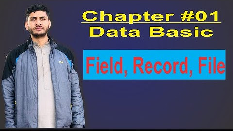Field , Record and File -  lecture 02