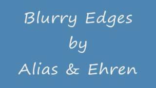 Blurry Edges - Alias &amp; Ehren