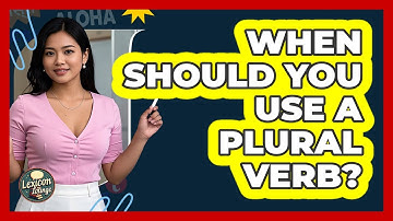 When Should You Use A Plural Verb?