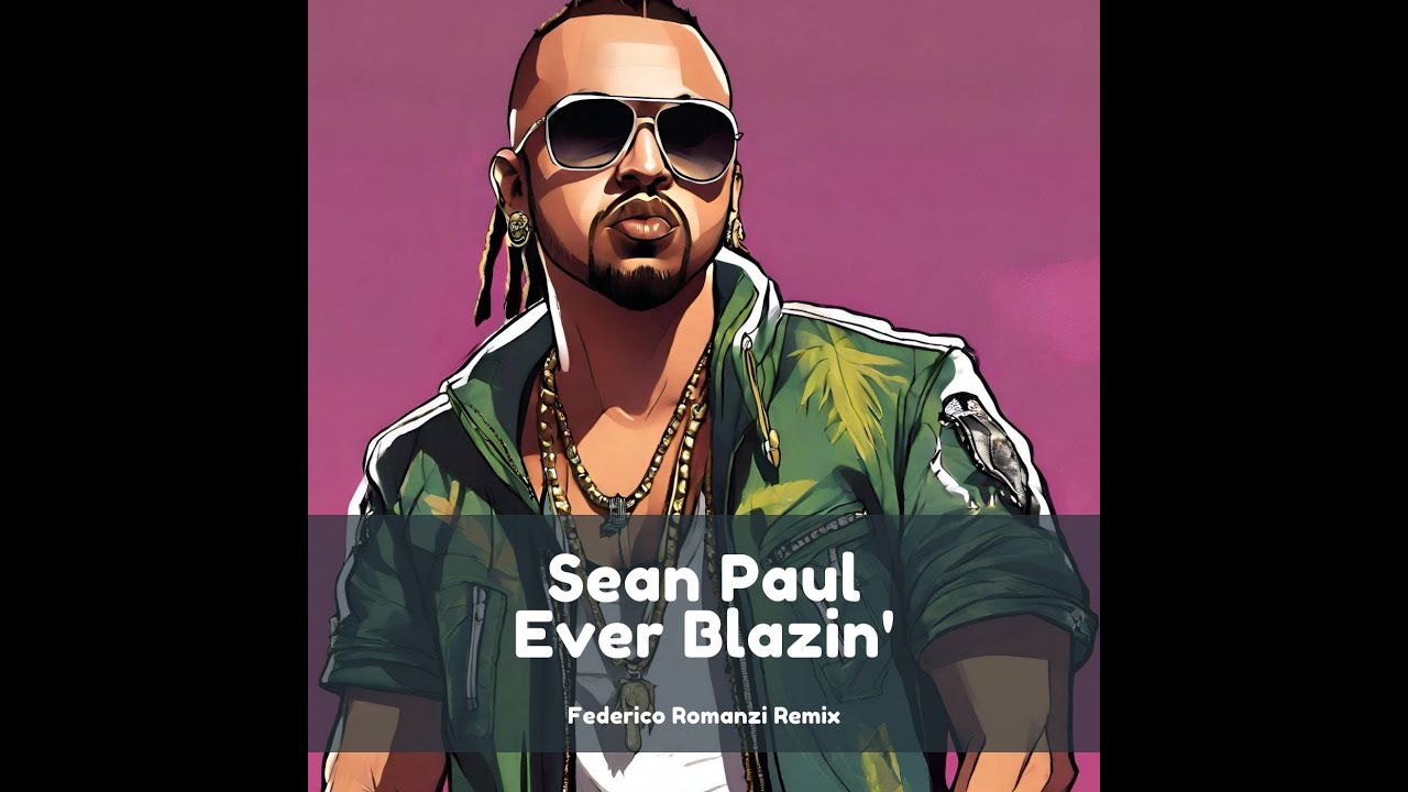 Sean Paul Ever Blazin' (Federico Romanzi Remix) YouTube