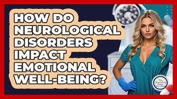 How Do Neurological Disorders Impact Emotional Well-being? - The Operating Table