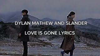 Dylan Mathew & Slander : Love is gone song lyrics