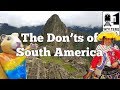 Visit South America - The DON'Ts of Visiting South America