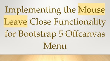 Implementing the Mouse Leave Close Functionality for Bootstrap 5 Offcanvas Menu